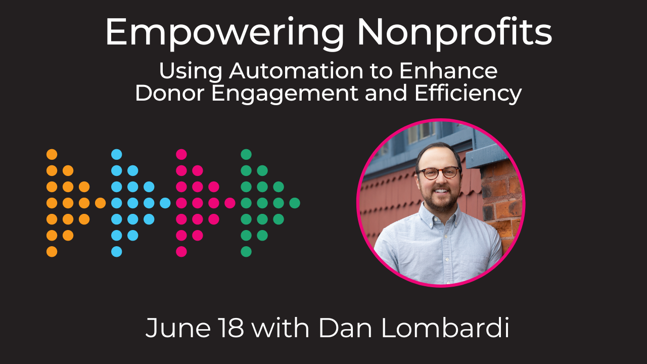 Event Replay: Leveraging Automation for Enhanced Donor Engagement: Insights from Dan Lombardi’s TechSoup Connect BC Presentation